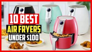 Top 10 Best Air Fryers Under $100 of 2024