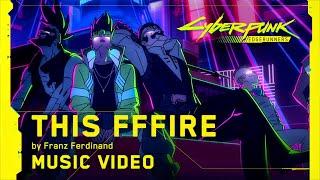 Cyberpunk: Edgerunners | This Fffire by Franz Ferdinand | Music Video