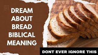 Biblical meaning of Bread Dream | spiritual meaning