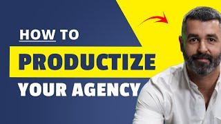 HOW to Productize Your Agency's Services