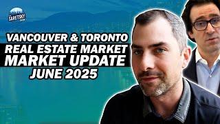 Vancouver & Toronto Real Estate Market Update June 2025