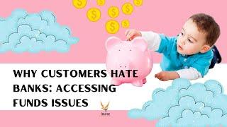 Why Customers Hate Banks: Accessing Funds Issues | Creative Global Funding Services