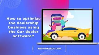 How to optimize the dealership business using the Car dealer software