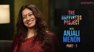 Anjali Menon (Part 1) - The Happiness Project - #THP Kappa TV