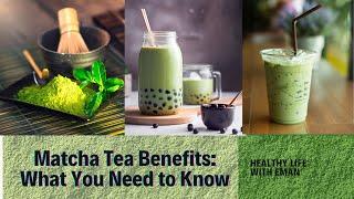 Unlock the Power of Matcha: Exploring Matcha Tea Benefits | Healthy Life With Eman 