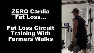 Fat Loss Circuit Training With Farmers Walks - Drop fat with NO cardio