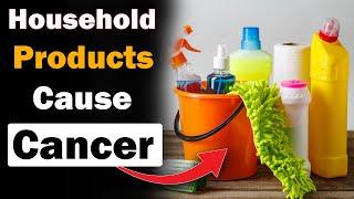 Warning: 10 Common Household Products That Could Increase Your Cancer Risk!