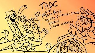 TADC over Matt Rose reading Customer Service Brainrot (Sketch Animatic)