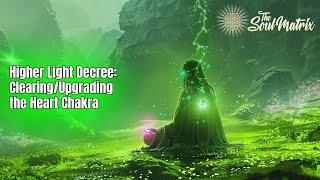 Higher Light Decree: Clearing and Upgrading the Heart Chakra