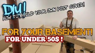 How to build a post cover for your basement from scratch!