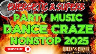 SUPER DISCO ENERGETIC & SUPERB PARTY MUSIC | DANCE CRAZE NONSTOP 2025
