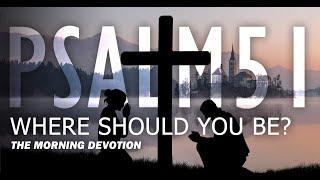 Are you where you should be? Psalm 51