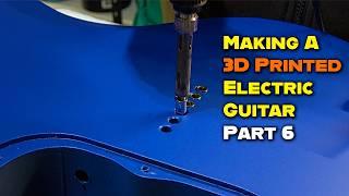 Making A 3D Printed Electric Guitar Part 6