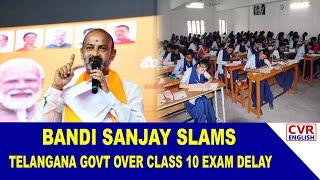 Bandi Sanjay Criticizes Telangana Government Over Class 10 Exam Rescheduling |CVR English