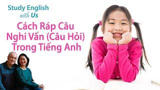 Video 8: Cách Ráp Câu Nghi Vấn (Câu Hỏi) Trong Tiếng Anh