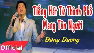 Tiếng Hát Từ Thành Phố Mang Tên Người - Đăng Dương [Official Audio]