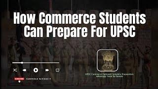 How Commerce Students Can Ace the UPSC Exam: A Complete Guide