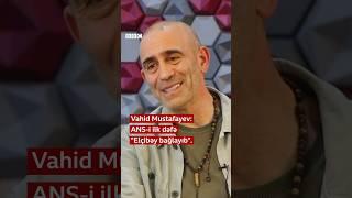 ANS-i ilk dəfə “Elçibəy bağlayıb”, Vahid Mustafayev