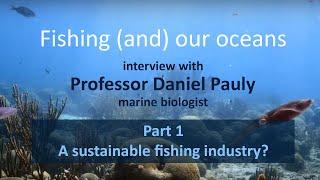 A sustainable fishing industry? - Interview with professor Daniel Pauly, marine biologist (part 1)