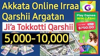 Akkata Online Irratti Qarshii Hojjetan | Jia Tokkotti Qarshii 5000-10000 | Make Money Online |
