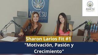  Episodio #1 - Motivación, Pasión y Crecimiento - Sharon Larios Fit