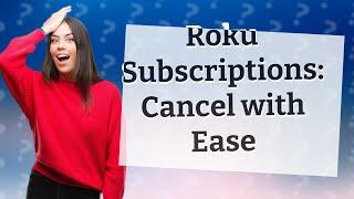 How do you cancel subscriptions on Roku?