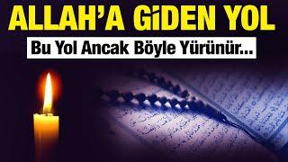 Allah'a Giden Yol. Bu Yol Ancak Böyle Yürünür (yüreğinizi ısıtacak)