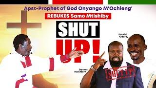 Apst-Prophet of God Onyango M'Ochieng' REBUKES Samo Mtishiby SHUT UP!