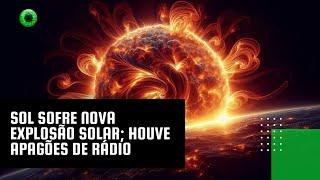 Sol sofre nova explosão solar; houve apagões de rádio