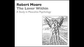 Dr. Robert Moore | The Lover Within: A Study in Masculine Psychology.