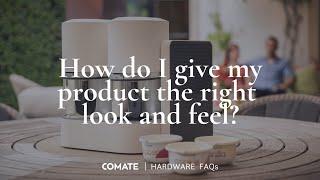 Hardware FAQs | How do I give my product the right look and feel?