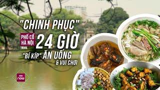 Khám phá mọi chốn ăn uống, vui chơi, thưởng thức "vị" phố cổ Hà Nội chỉ trong 24 giờ | VTC Now