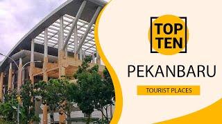 Top 10 Best Tourist Places to Visit in Pekanbaru | Indonesia - English