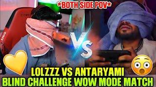 Lolzzz Vs Antaryami Blind Challenge  Wow Mode Match  Both Side Pov 