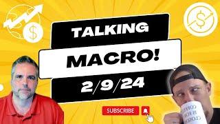 Talking Macro! | Wake Up Real Estate Show 2/9/24