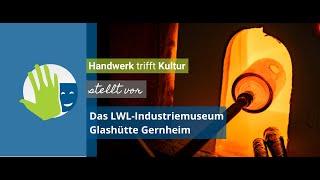 Handwerk trifft Kultur stellt vor: Das LWL-Industriemuseum Glashütte Gernheim