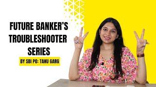 Future Bankers' Troubleshooter Series!!!