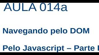 Javascript - Ex014a - Navegando pelo DOM - Parte I