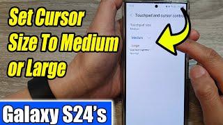 Galaxy S24/S24+/Ultra: How to Set Cursor Size To Medium or Large