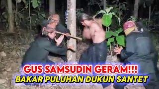 GUS SAMSUDIN GERAM!!! BAKAR PULUHAN DUKUN SANTET