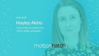 052: 3 tips to help you achieve your motion design career goals w/ Hayley Akins