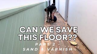 CAN WE SAVE THIS FLOOR? | PART 2 | SAND & VARNISH