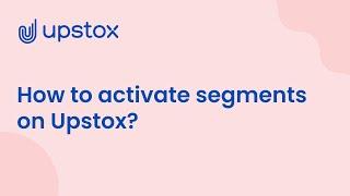 How To Activate A New Segment on Upstox