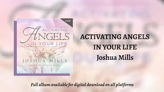Activating Angels In Your Life (Full Album Activations) - Joshua Mills