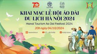 KHAI MẠC “LỄ HỘI ÁO DÀI DU LỊCH HÀ NỘI 2024” | HÀ NỘI – TINH HOA ÁO DÀI