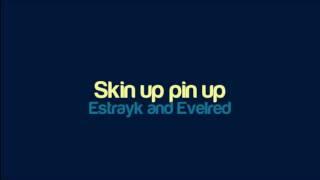 Estrayk and Evelred - Skin up pin up