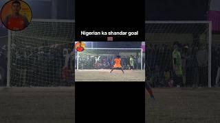 Nigerian ka amazing goal  #trandingshorts #youtubeshorts #viralvideo #youtubevideos