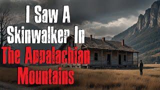 "I Saw A Skinwalker In The Appalachian Mountains" Appalachian Horror Story Creepypasta