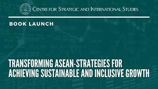 Book Launch: Transforming ASEAN – Strategies for Achieving Sustainable and Inclusive Growth