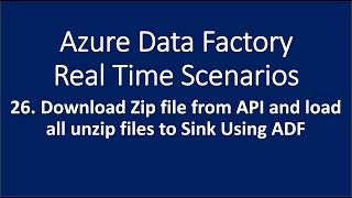 26. Download Zip file from API and load all unzipped files to Sink Using Azure data factory